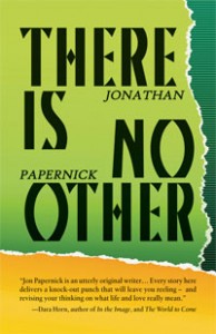There Is No Other by Jonathan Papernick. (Exile Editions, 179 pp. $17.95)
