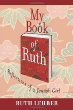 My Book of Ruth: Reflections of a Jewish Girl by Ruth Lehrer  (AuthorHouse, 235 pp. $15.95 paper)