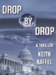 Drop By Drop: A Thriller by Keith Raffel. (E-book, $2.99)